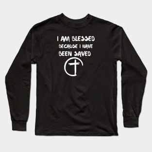 I AM BLESSED BECAUSE I HAVE BEEN SAVED Long Sleeve T-Shirt